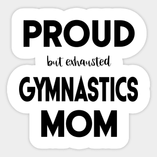 Proud (But Exhausted) Gymnastics Mom Funny Sticker